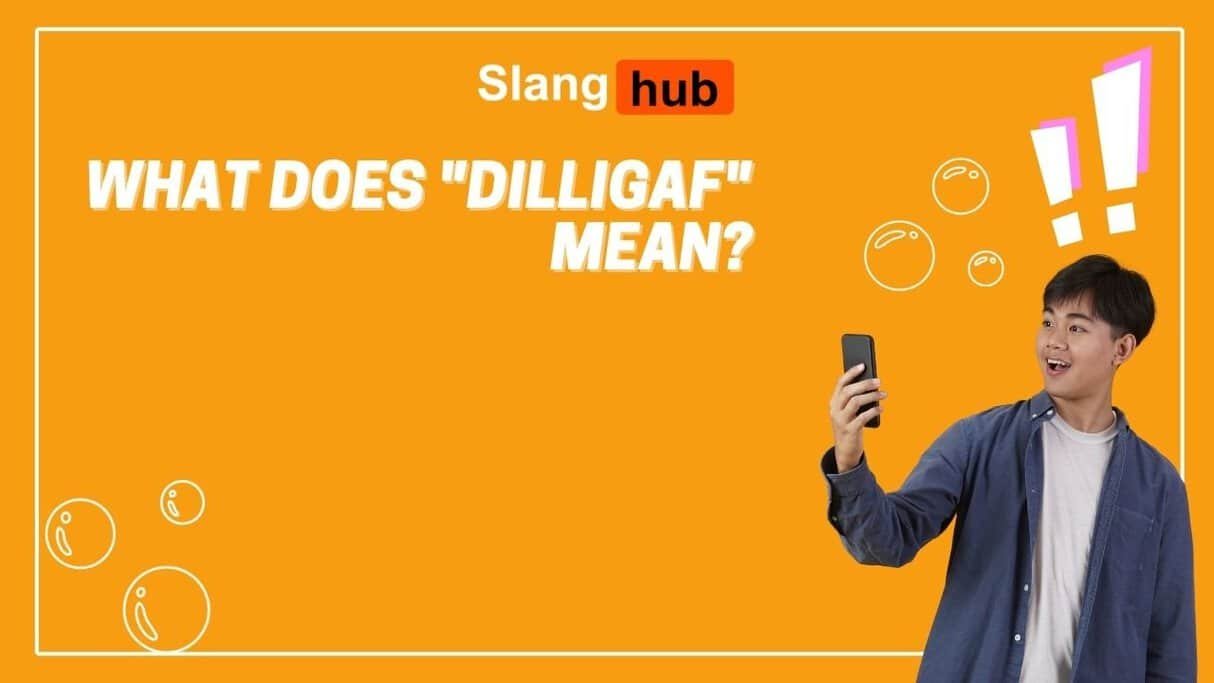 What Does “DILLIGAF” Mean